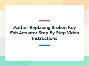 How to Replace a Broken Key Fob Actuator