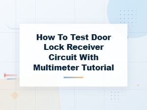 Diagnosing a Door Lock Receiver Circuit Using a Multimeter